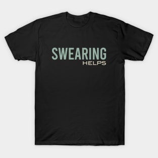 Funny Sarcastic Swearing Helps T-Shirt